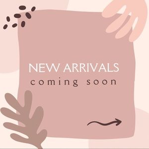 New arrivals coming soon!